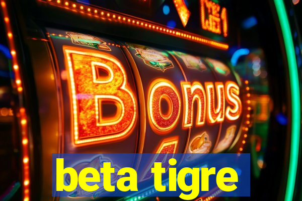 beta tigre